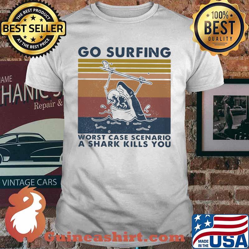 Go surfing worst case scenario a shark kills you vintage retro shirt