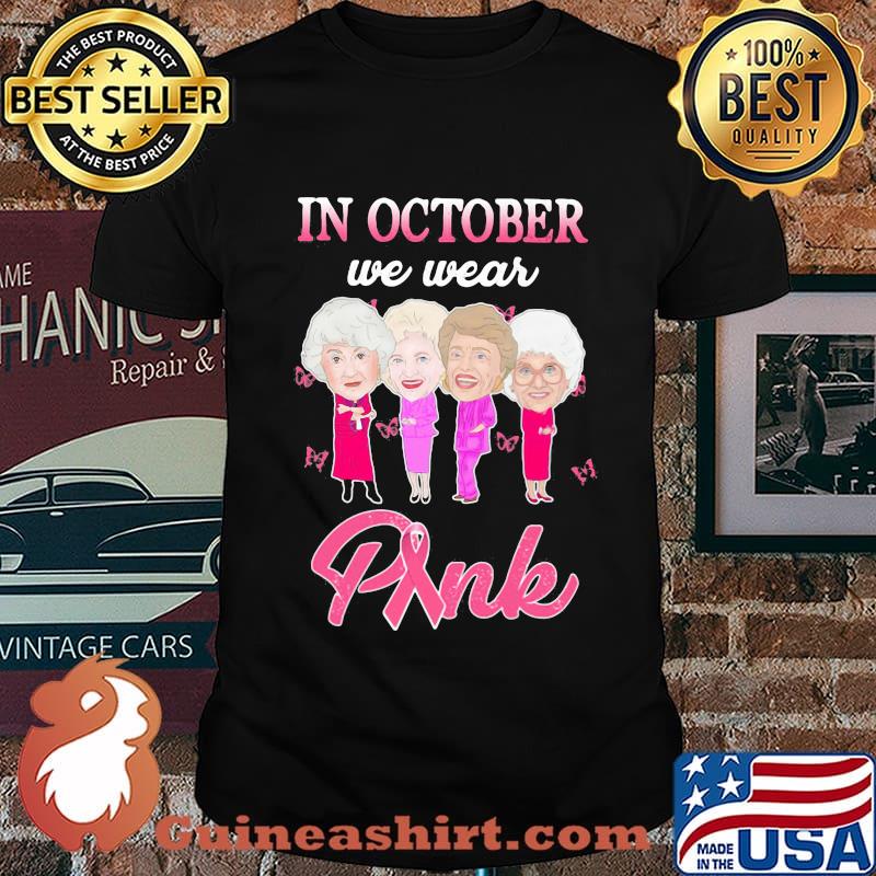 Golden girls in october we wear pink cancer awareness shirt