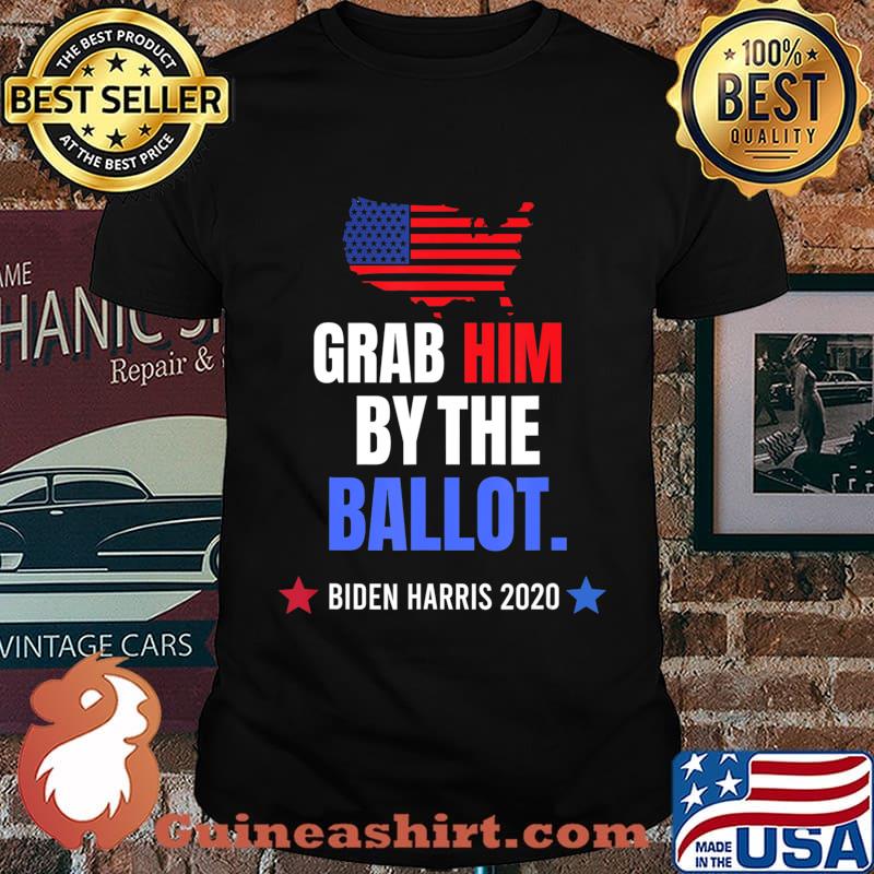 Grab Him By The Ballot - Biden Harris 2020 Election Vote T-Shirt