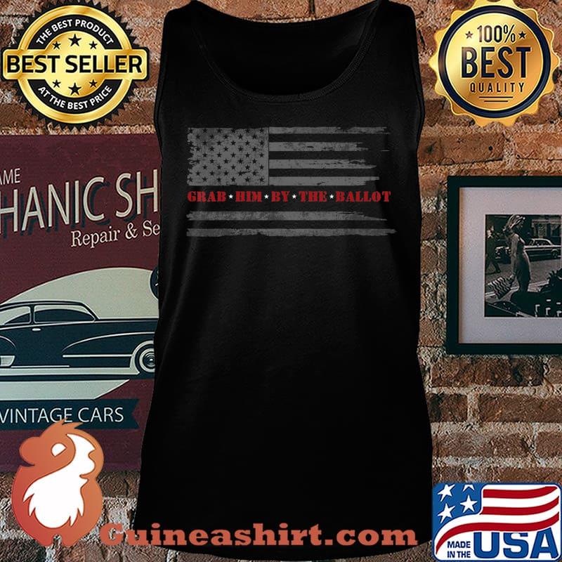 GRAB HIM BY THE BALLOT - Distressed Flag Anti Donald Trump T-Shirt Tank top