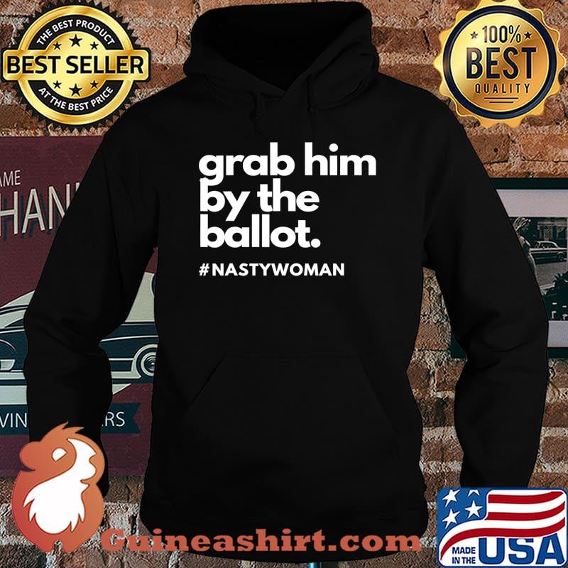 Grab Him By The Ballot Nasty Woman Vote Democrat 2020 T-Shirt Hoodie