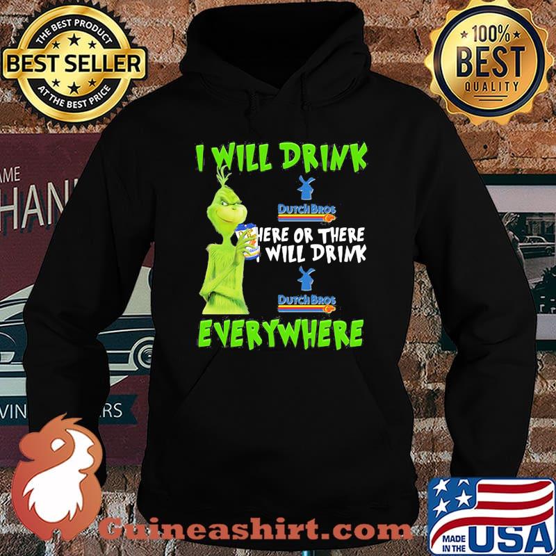 Grinch i will drink dutch bros here or there i will drink dutch bros everywhere s Hoodie