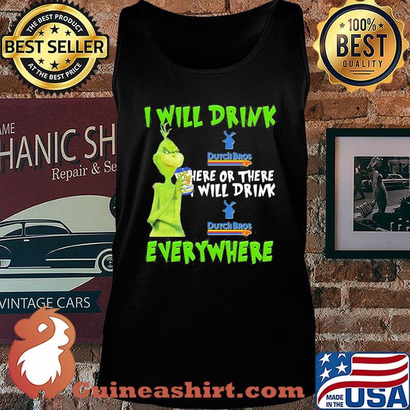 Grinch i will drink dutch bros here or there i will drink dutch bros everywhere s Tank top