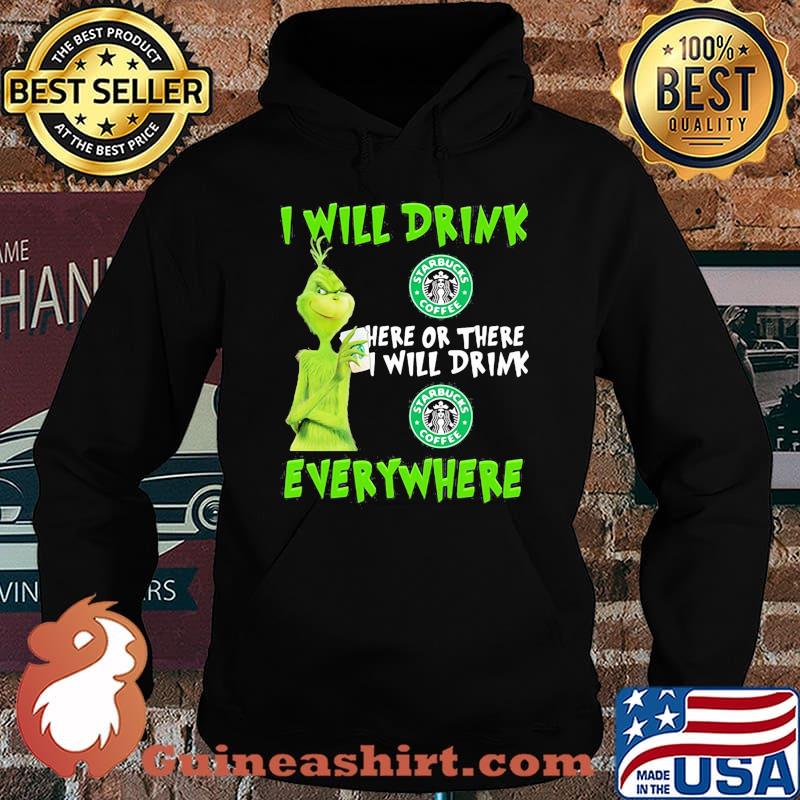 Grinch i will drink starbucks here or there i will drink starbucks everywhere s Hoodie