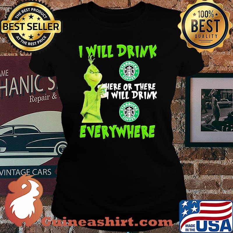 Grinch i will drink starbucks here or there i will drink starbucks everywhere s Laides tee