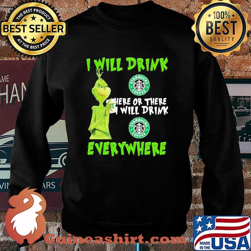 Grinch i will drink starbucks here or there i will drink starbucks everywhere s Sweater