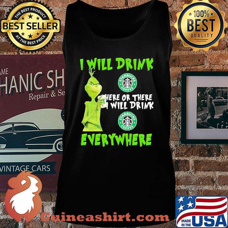 Grinch i will drink starbucks here or there i will drink starbucks everywhere s Tank top