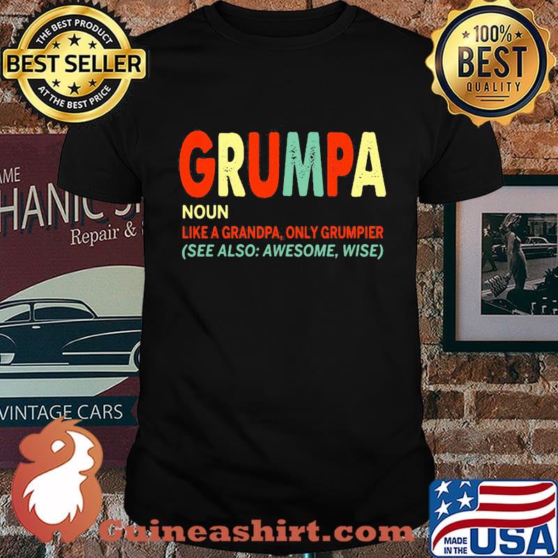 Grumpa Noun Like A Grandpa Only Grumpier She Also Awesome Wise Shirt