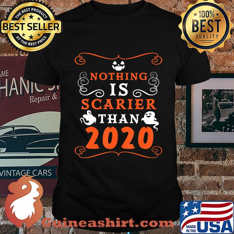 Halloween 2020 Nothing is Scarier Than 2020 Funny Saying T-Shirt