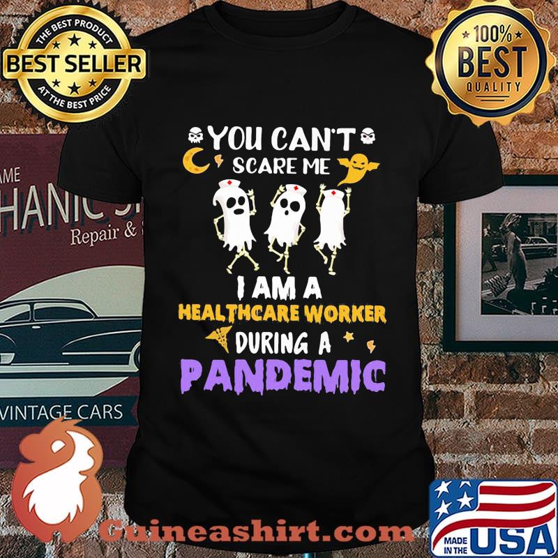 Halloween boo you can't scare me i am a healthcare worker during a pandemic shirt