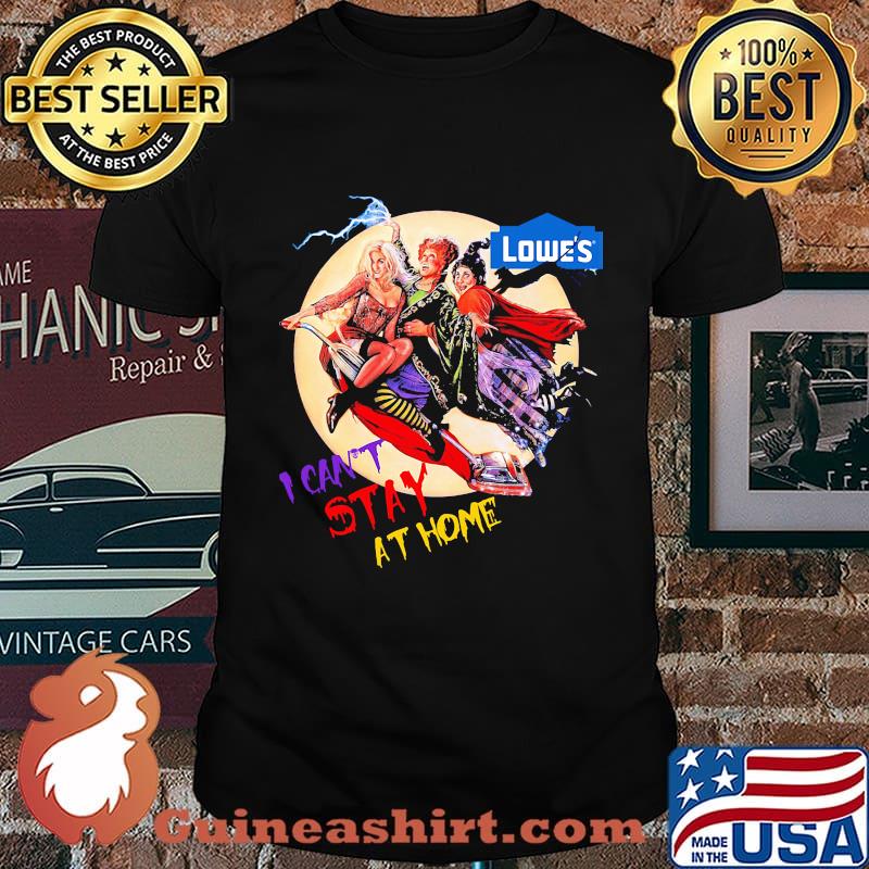 Halloween hocus pocus lowe's i can't stay at home shirt