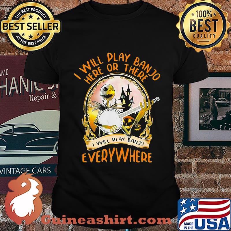 Halloween jack skellington i will play banjo here or there i will play banjo everywhere shirt