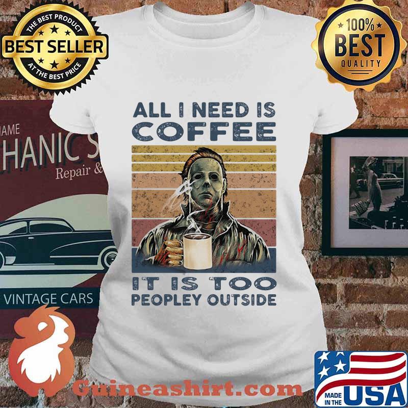 Halloween michael myers all i need is coffee it is too peopley outside vintage retro s Ladies tee