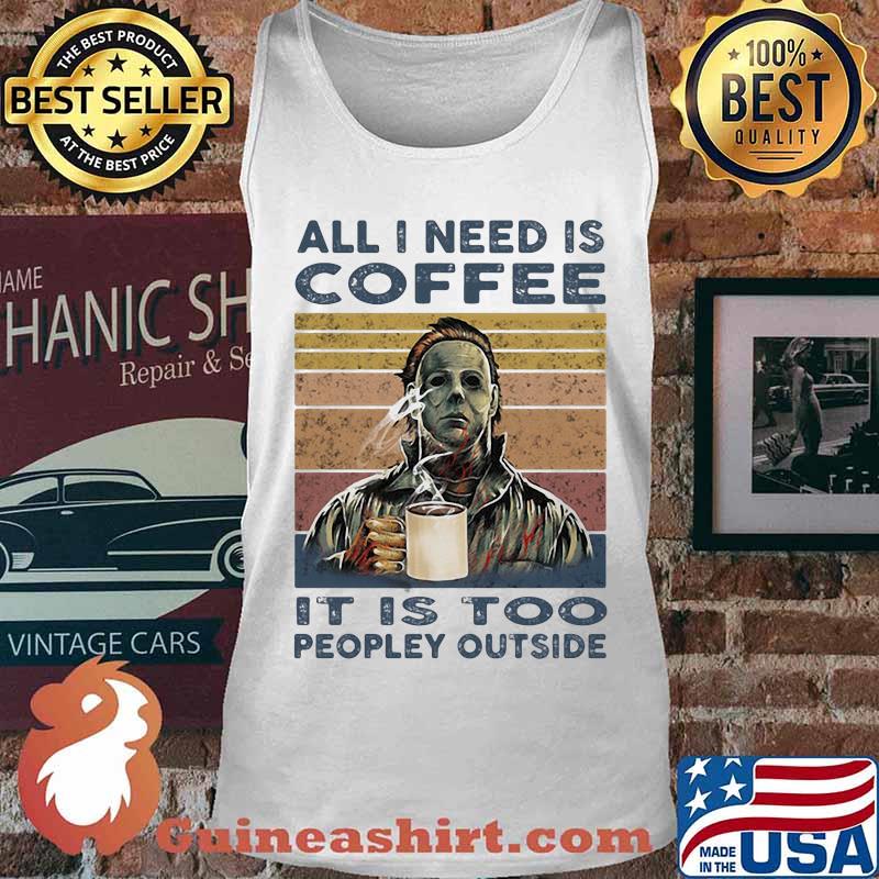Halloween michael myers all i need is coffee it is too peopley outside vintage retro s Tank top