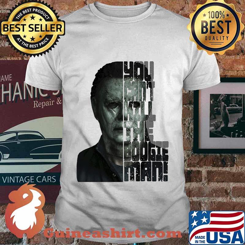 Halloween michael myers you can't kill the boogeyman shirt