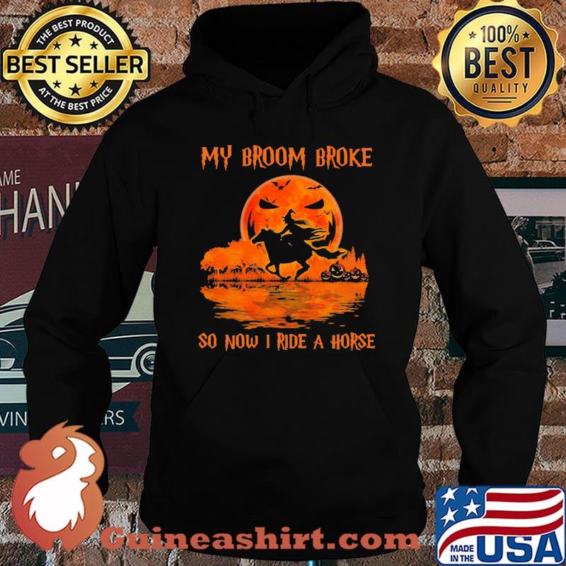 Halloween my broom broke so now i ride a horse s Hoodie