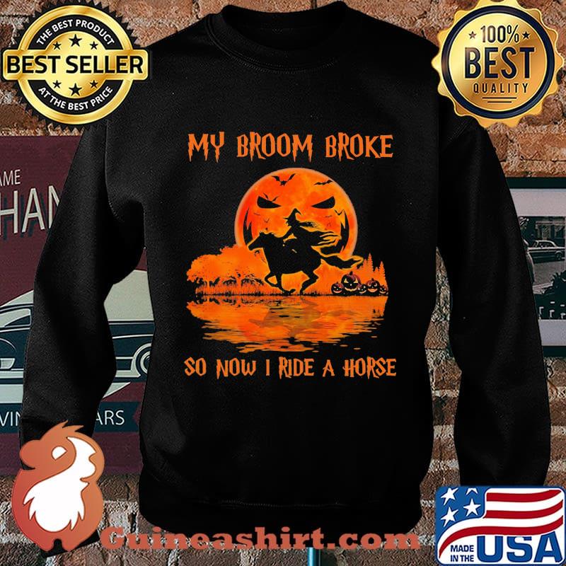 Halloween my broom broke so now i ride a horse s Sweater