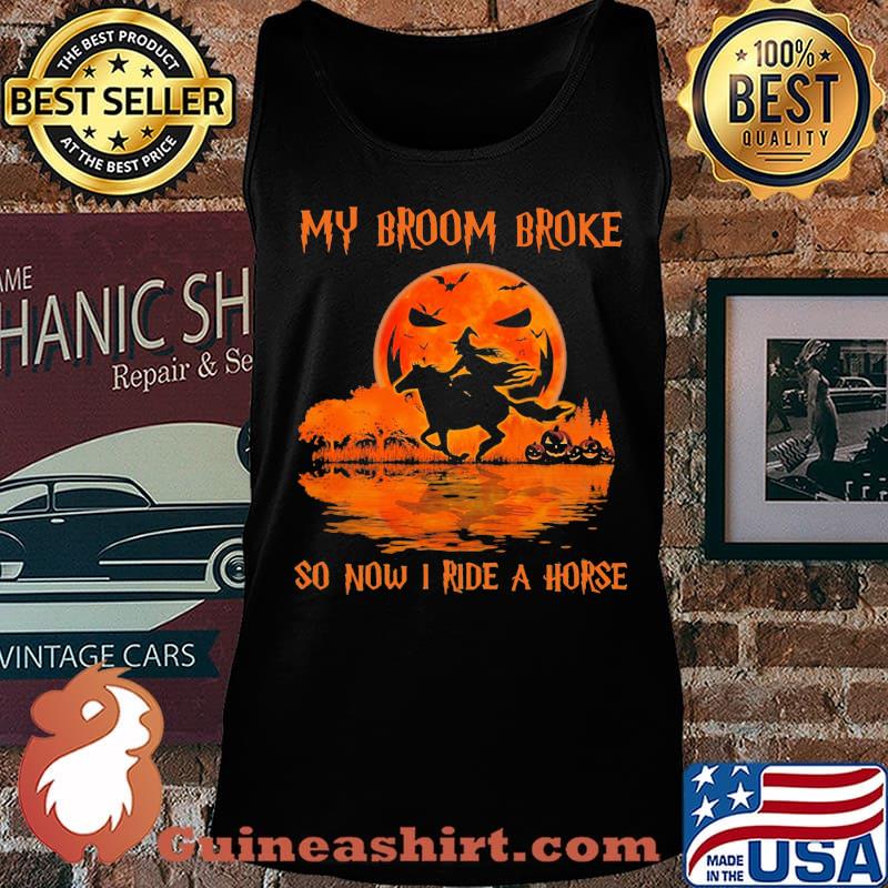 Halloween my broom broke so now i ride a horse s Tank top