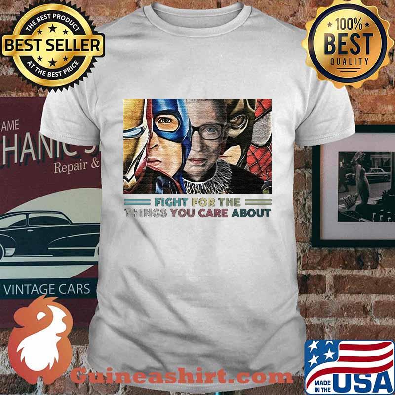 Heroes ruth bader ginsburg fight for the things you care about shirt
