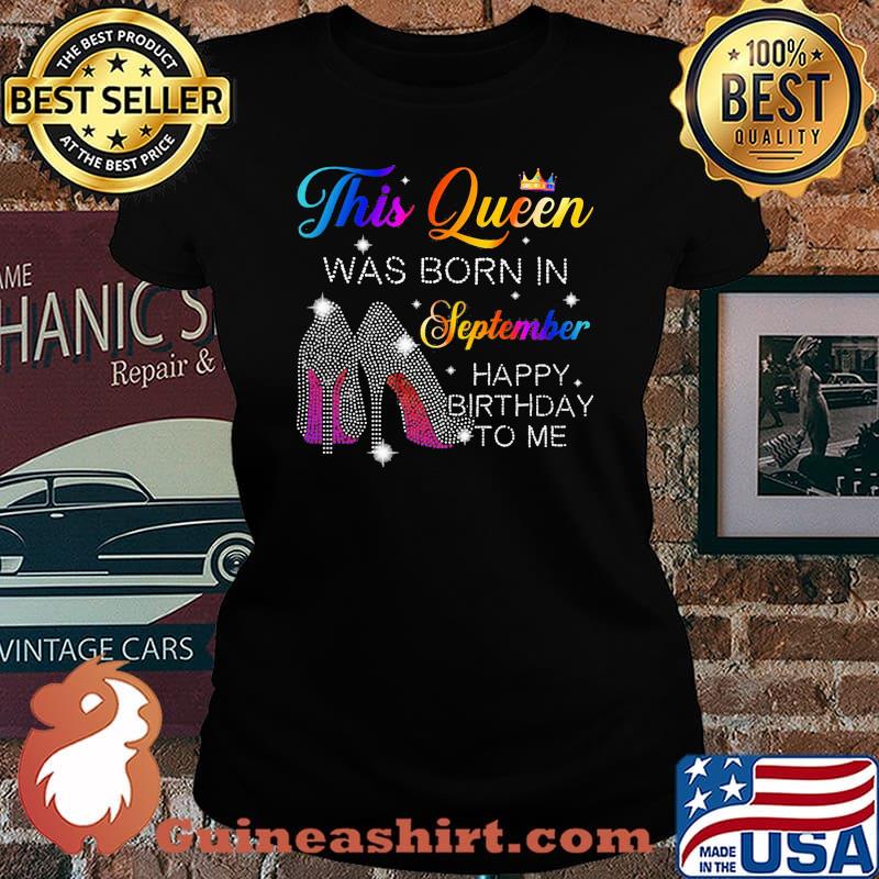 High heels this queen was born in september happy birthday to me s Laides tee