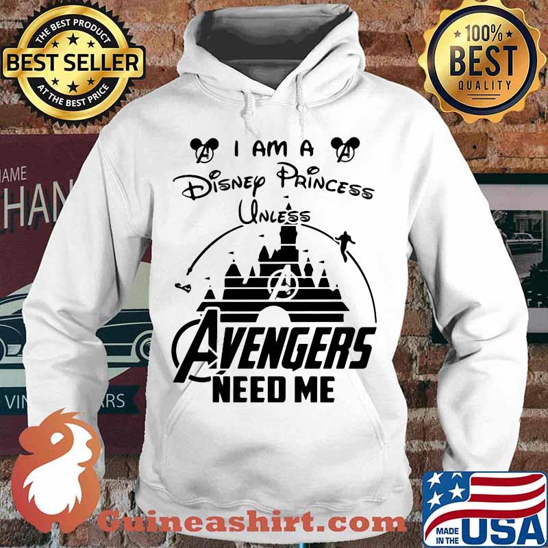I am a disney princess unless avengers need me s Hoodie