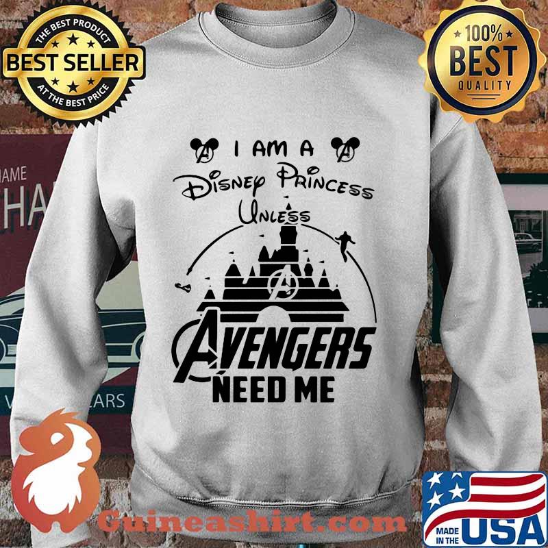 I am a disney princess unless avengers need me s Sweater
