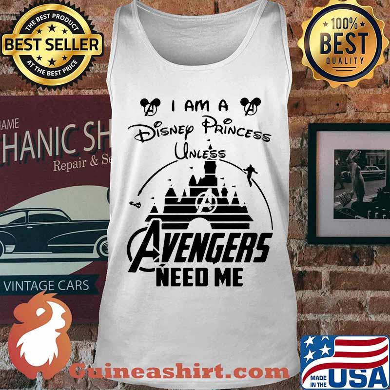 I am a disney princess unless avengers need me s Tank top
