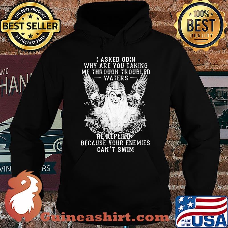 I asked odin why are you taking me through troubled water he replied because your enemies can't him s Hoodie