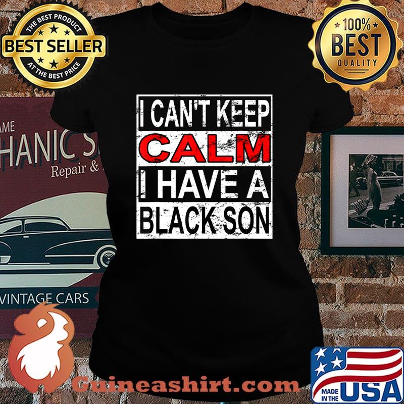 I Can't Keep Calm I Have A Black Son Black Lives Matter BLM T-Shirt Laides tee