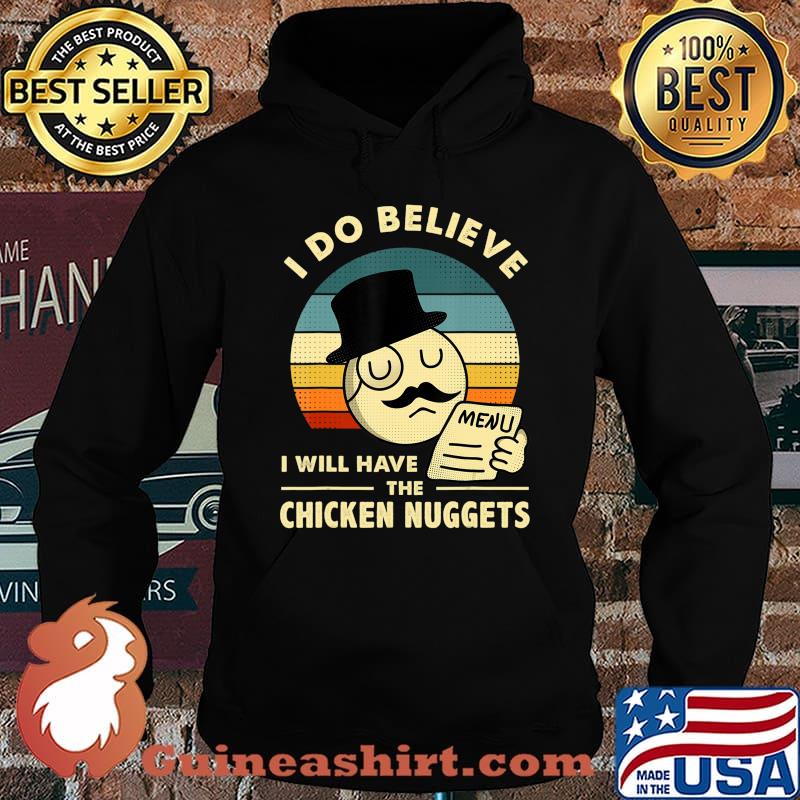 I Do Believe I Will Have The Chicken Nuggets T-Shirt Hoodie
