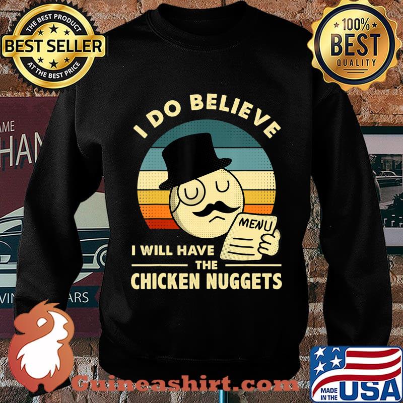 I Do Believe I Will Have The Chicken Nuggets T-Shirt Sweater