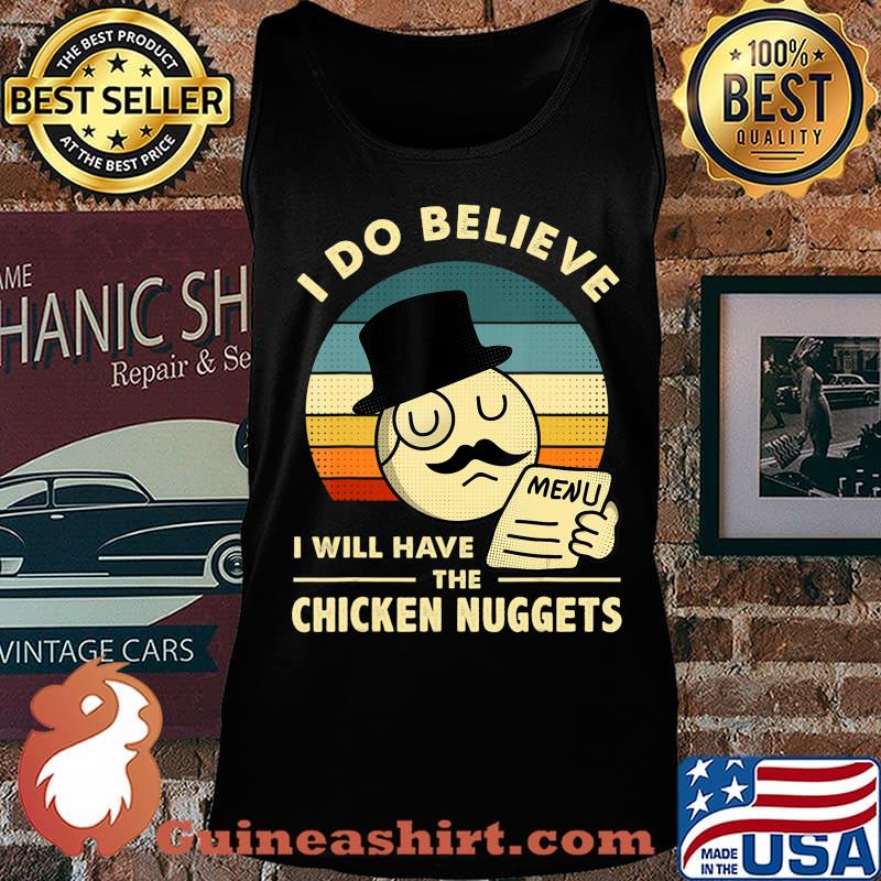 I Do Believe I Will Have The Chicken Nuggets T-Shirt Tank top