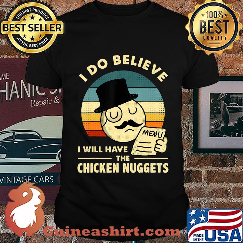 I Do Believe I Will Have The Chicken Nuggets T-Shirt