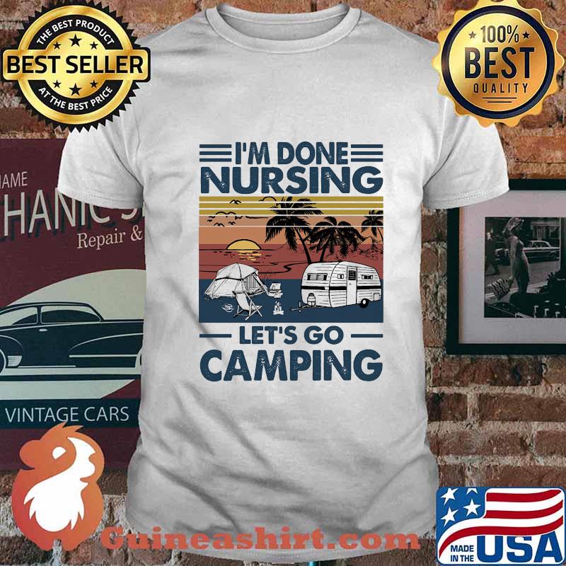I don't nursing let's go camping vintage retro shirt