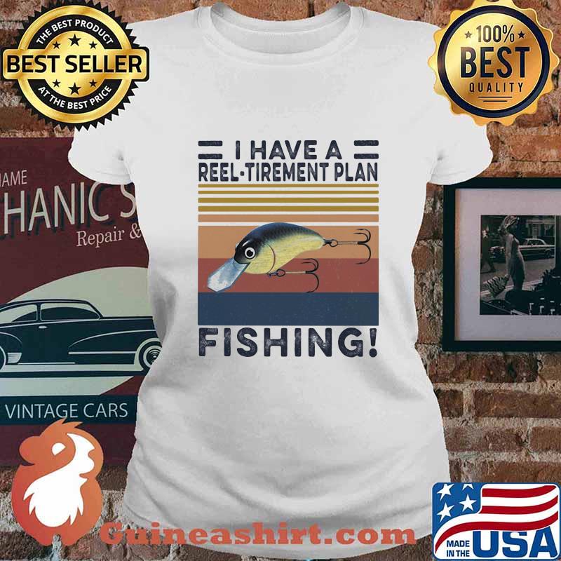 I HAVE A REEL TIREMENT PLAN FISHING VINTAGE RETRO SHIRT Ladies tee