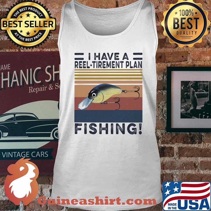 I HAVE A REEL TIREMENT PLAN FISHING VINTAGE RETRO SHIRT Tank top