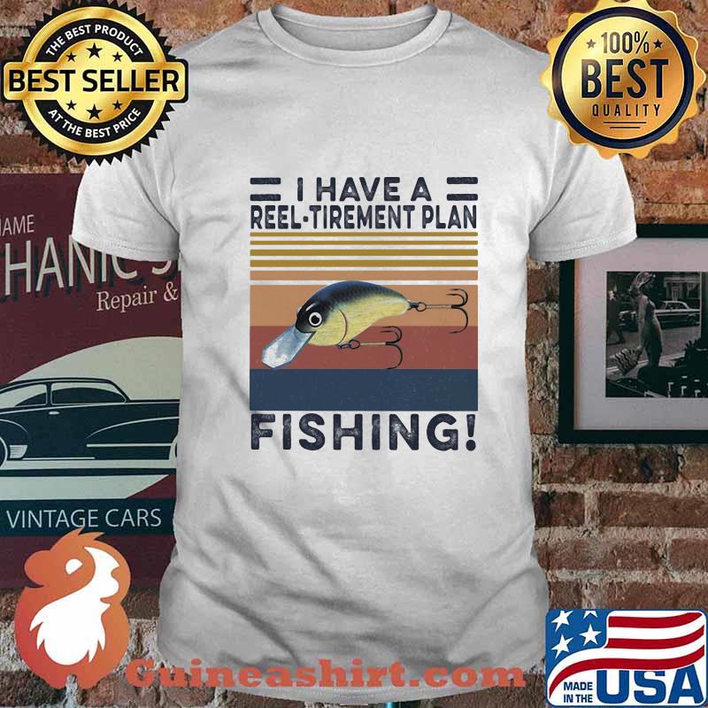 I HAVE A REEL TIREMENT PLAN FISHING VINTAGE RETRO SHIRT