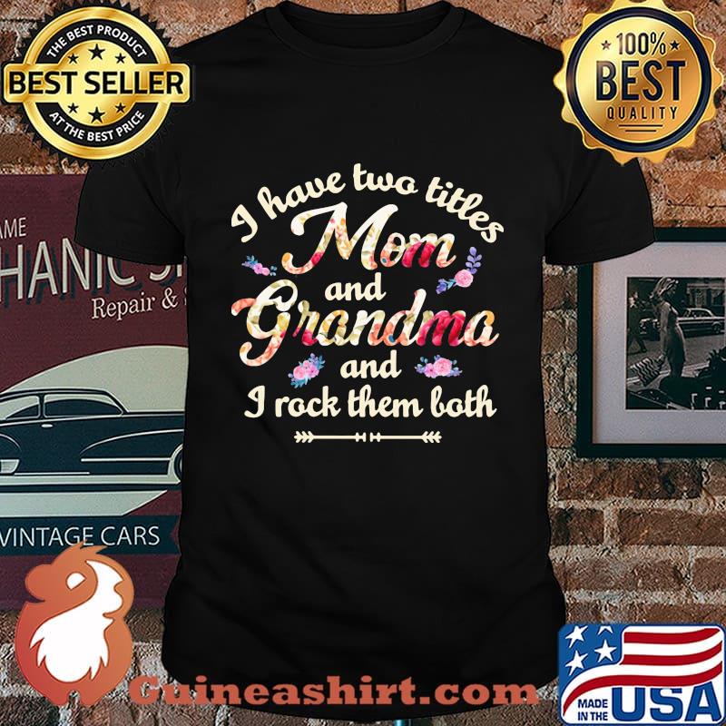 I have two titles mom and grandma and i rock them both shirt
