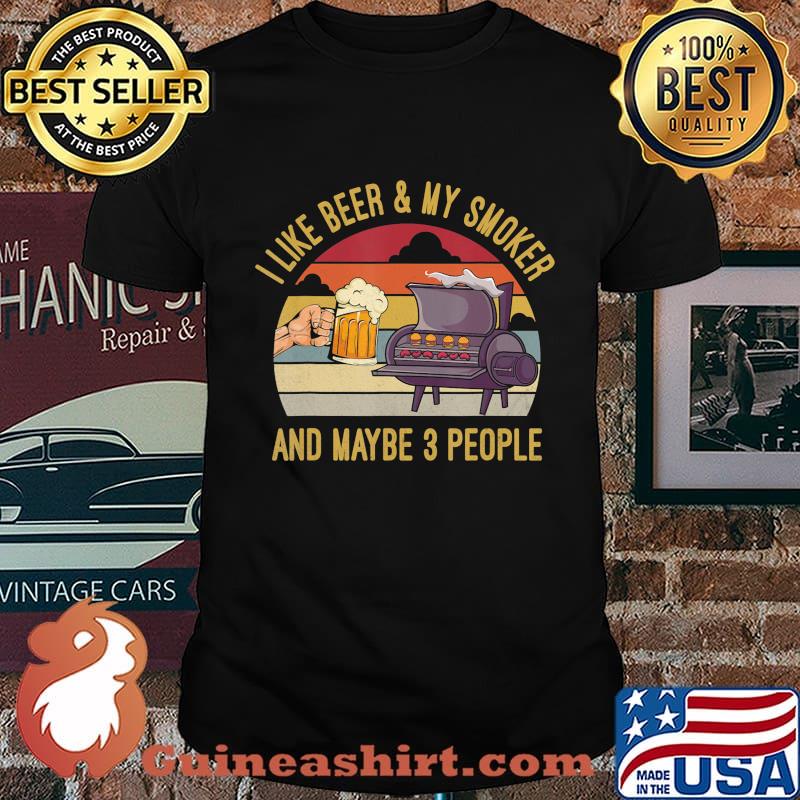 I Like Beer And My Smoker And Maybe 3 people Vintage funny T-Shirt