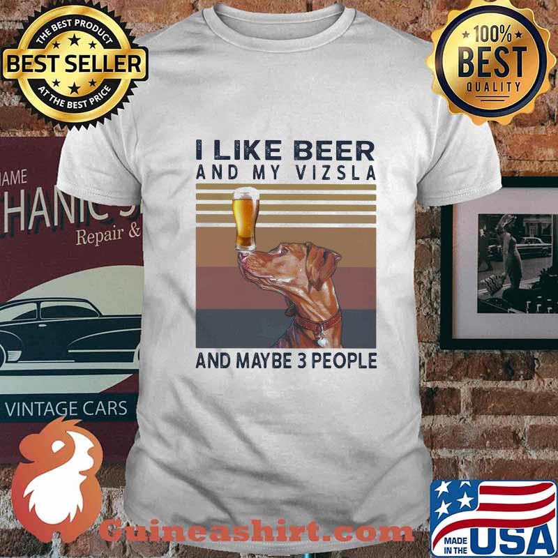 I like beer and my vizsla and maybe 3 people vintage retro shirt