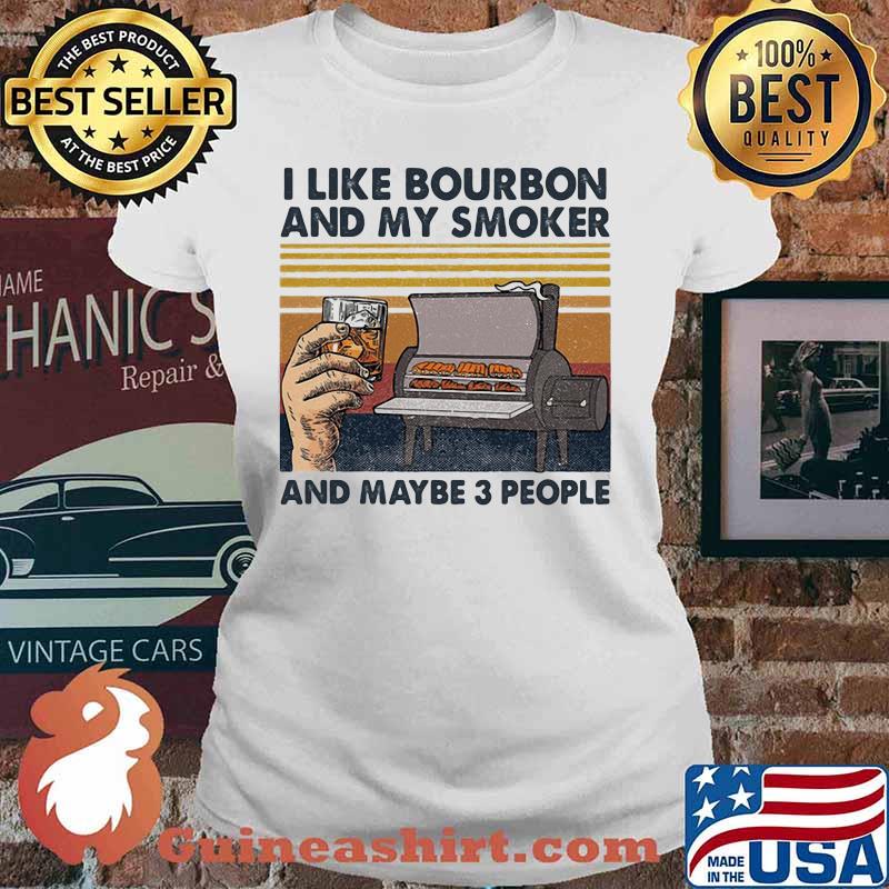 I like bourbon and my smoker and maybe 3 people vintage retro white s Ladies tee