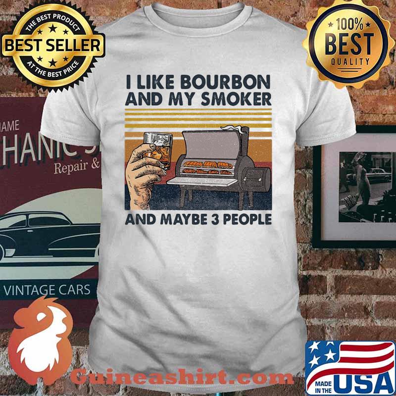 I like bourbon and my smoker and maybe 3 people vintage retro white shirt