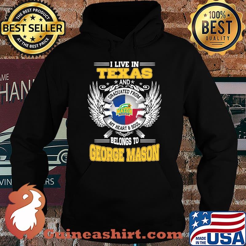 I live in texas and belong to george mason s Hoodie