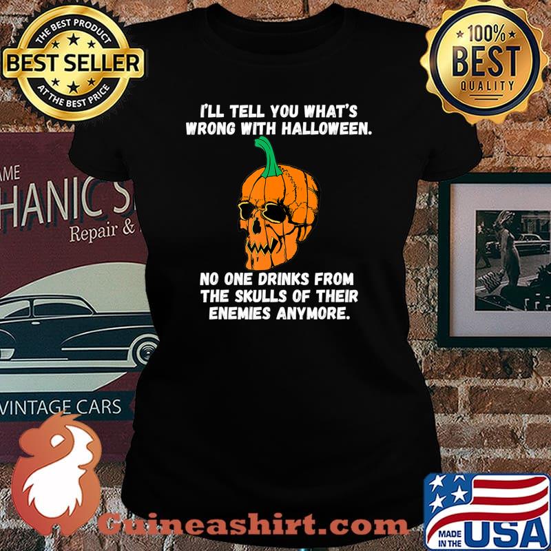 I'll Tell You What's Wrong With Society Funny Halloween T-Shirt Laides tee