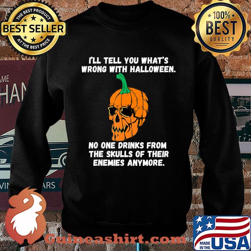 I'll Tell You What's Wrong With Society Funny Halloween T-Shirt Sweater