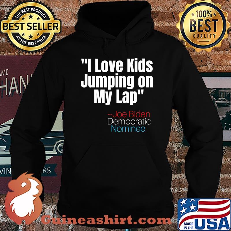I Love Kids Jumping on my Lap tee,Creepy Joe Biden Quote T-Shirt Hoodie