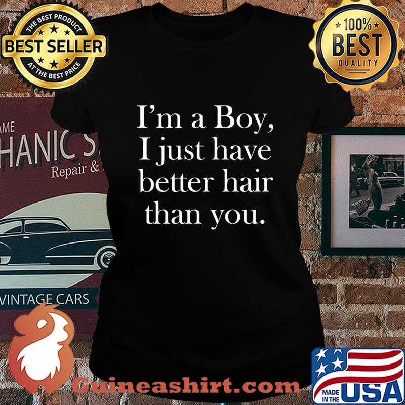 I'm a Boy, I just have better hair than you. Premium T-Shirt Laides tee