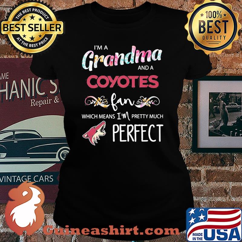 I'm a grandma and a coyotes fan which means i'm pretty much perfect s Laides tee