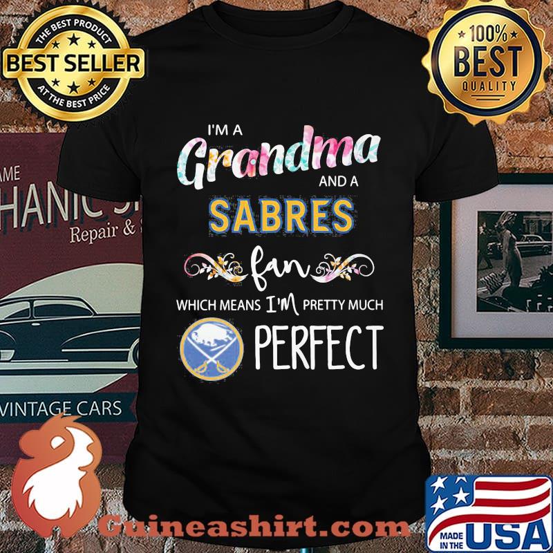 I'm a grandma and a sabres fan which means i'm pretty much perfect shirt