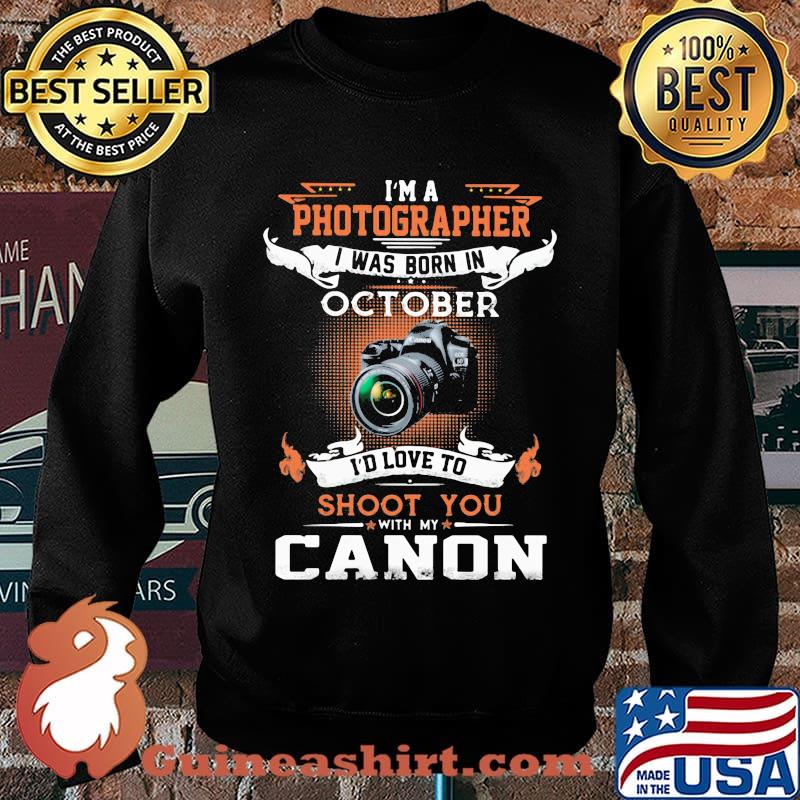 I'm a photographer i was born in october i'd love to shoot you with my canon s Sweater